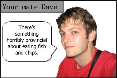 your mate dave on fish and chips