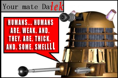 your mate dalek on humans